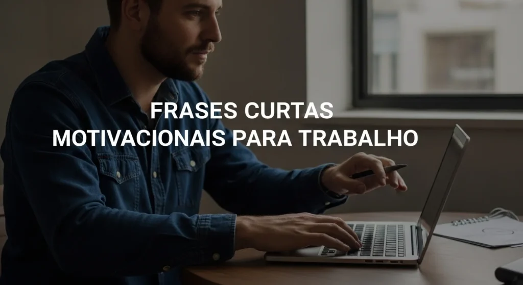 120 Frases Curtas Motivacionais para Status, Trabalho, Academia e Mais 3 Frases Curtas Motivacionais para Trabalho