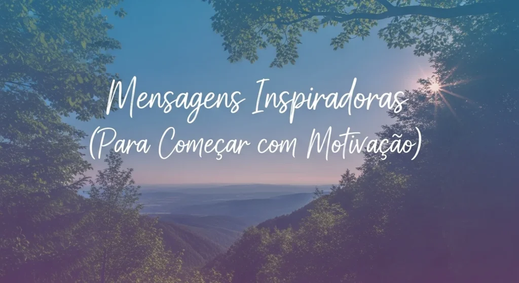 39 Novas Mensagens de Bom Dia para WhatsApp 6 Mensagens Inspiradoras (Para Começar com Motivação)