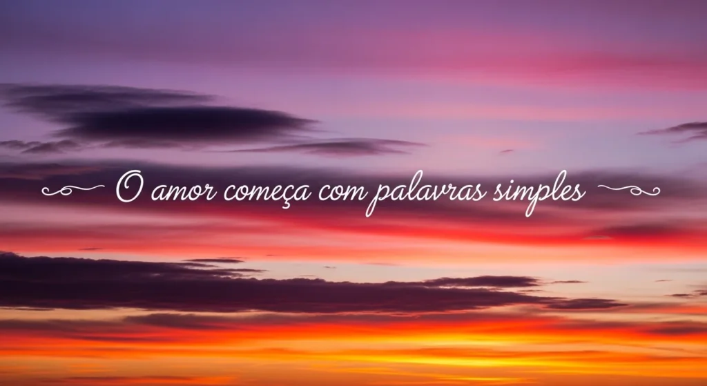 150 Cantadas Românticas para Conquistar, Encantar e se Declarar com Criatividade 13 O amor começa com palavras simples