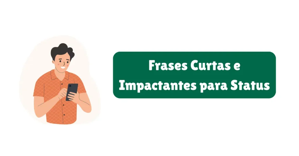 Frases para Status de WhatsApp: Amor, Reflexão, Engraçadas e Mais 10 Frases Curtas e Impactantes para Status
