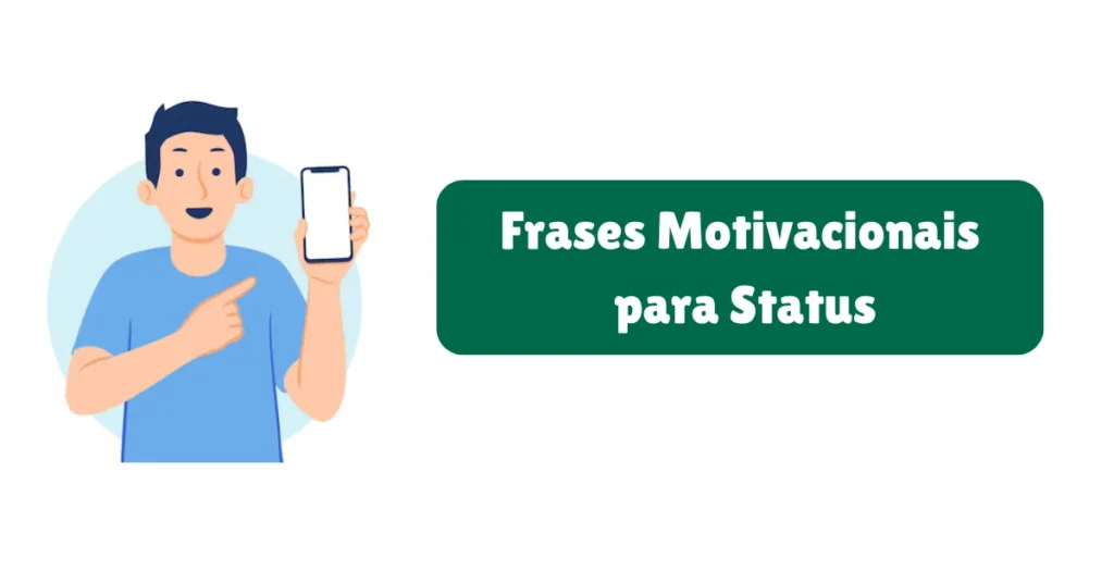 Frases para Status de WhatsApp: Amor, Reflexão, Engraçadas e Mais 6 Frases Motivacionais para Status