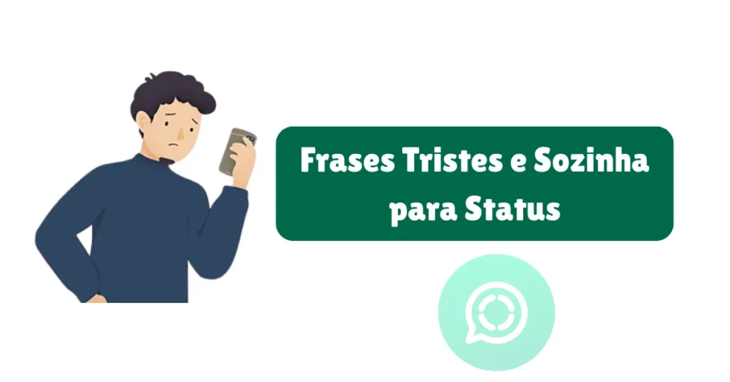 Frases para Status de WhatsApp: Amor, Reflexão, Engraçadas e Mais 7 Frases Tristes e Sozinha para Status