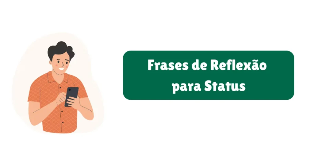 Frases para Status de WhatsApp: Amor, Reflexão, Engraçadas e Mais 5 Frases de Reflexão para Status