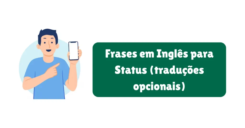 Frases para Status de WhatsApp: Amor, Reflexão, Engraçadas e Mais 8 Frases em Inglês para Status (traduções opcionais)