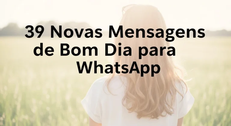 39 Novas Mensagens de Bom Dia para WhatsApp