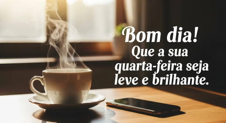 91 Mensagens de Bom Dia Quarta-Feira Diferente